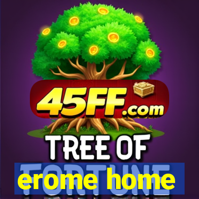 erome home